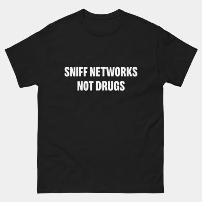 Sniff Networks Not Drugs T-Shirt - Funny Cybersecurity Shirt - Network Engineer Humor - Ethical Hacker Tee - Packet Sniffer Gift