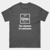 UM Element of Confusion T-Shirt - Funny Chemistry Science Pun - Periodic Table Shirt - Science Lover Gift - STEM Humor Tee