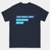 That Wasnt Very Data Driven of You T-Shirt - Funny Data Analyst Shirt - Data Science Humor - Analyst Gift - Big Data Tee - Business Intelligence Shirt
