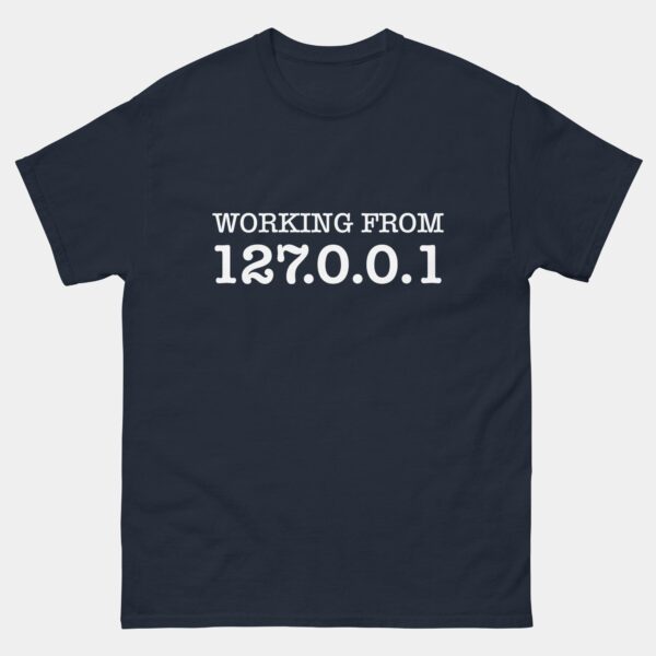Working From Home 127.0.0.1 T-Shirt - Funny Programmer Shirt - Developer Humor Tee - Software Engineer Life - IT Professional Gift