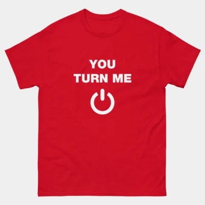 You Turn Me On T-Shirt - Power Button Shirt - Funny Tech Love Tee - Romantic Nerd Gift - Geeky IT Humor - Computer Engineer Shirt