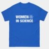Women in Science Shirt - STEM Women Tee - Female Scientist Shirt - Science Lover Gift - Women in STEM Apparel - Future Scientist Tee