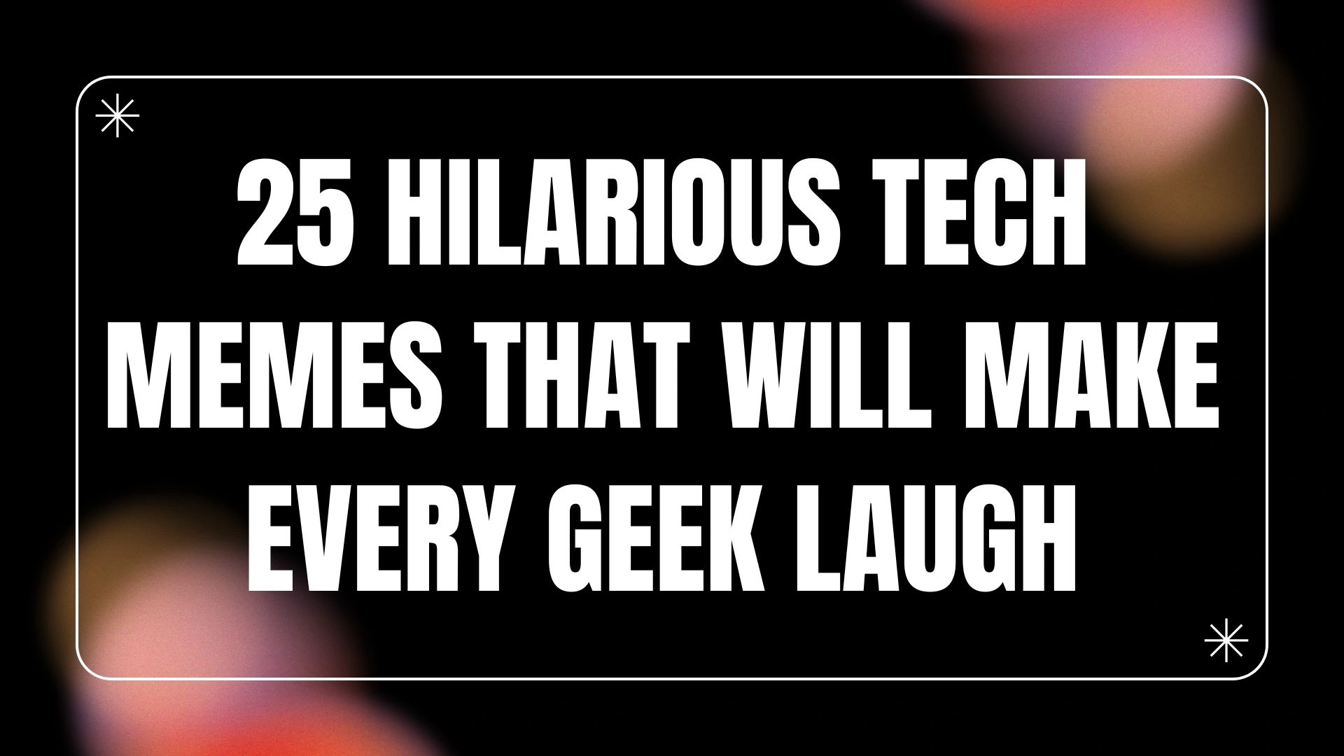 25 Hilarious Tech Memes That Will Make Every Geek Laugh
