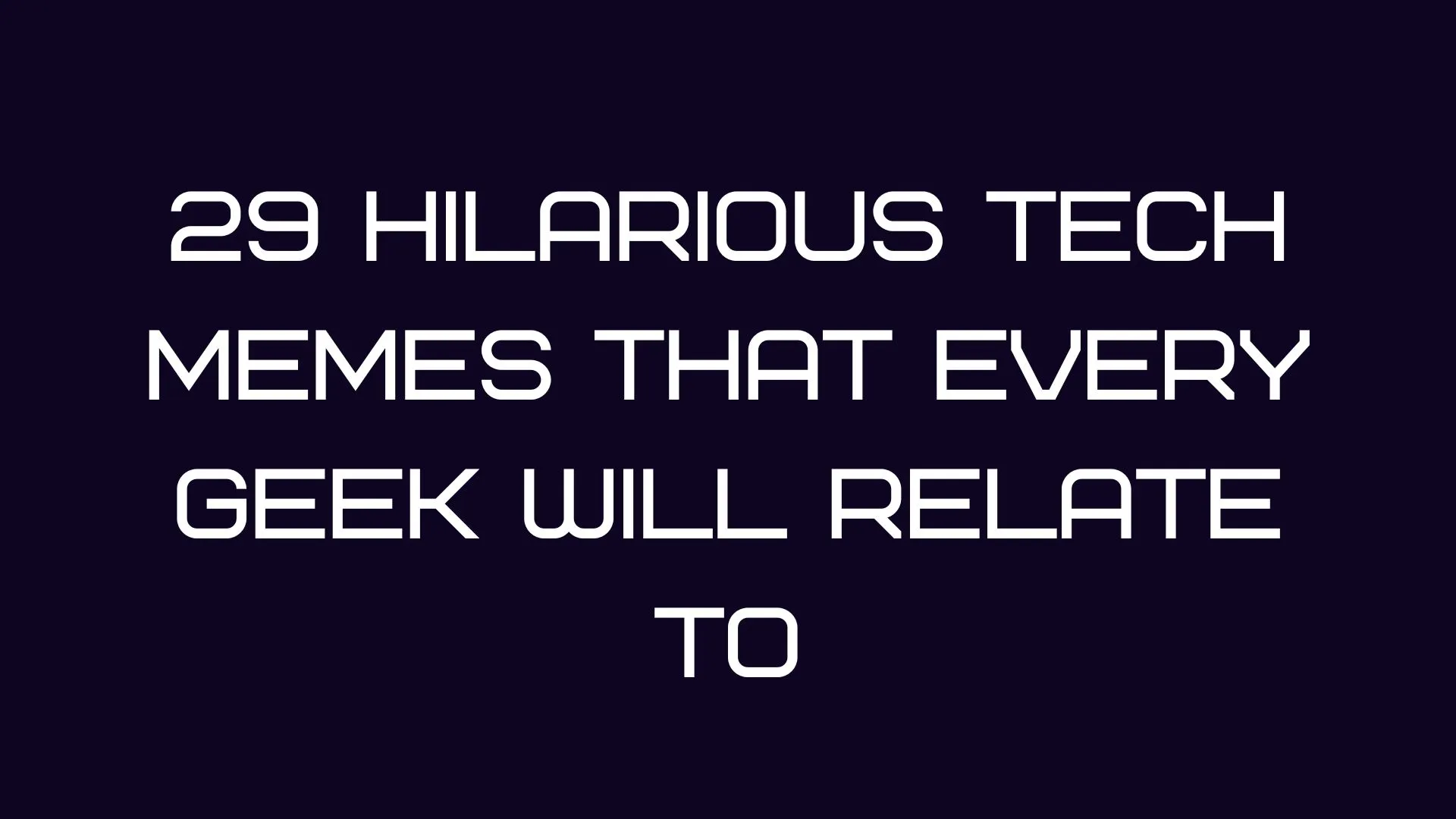 29 Hilarious Tech Memes That Every Geek Will Relate To