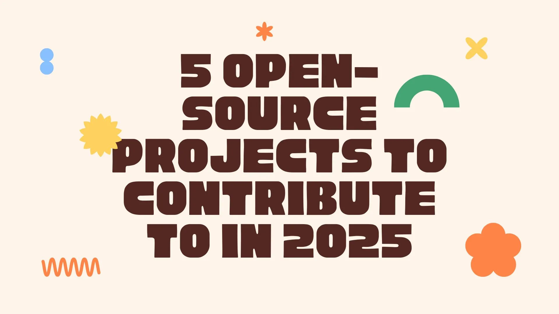5 Open-Source Projects to Contribute to in 2025