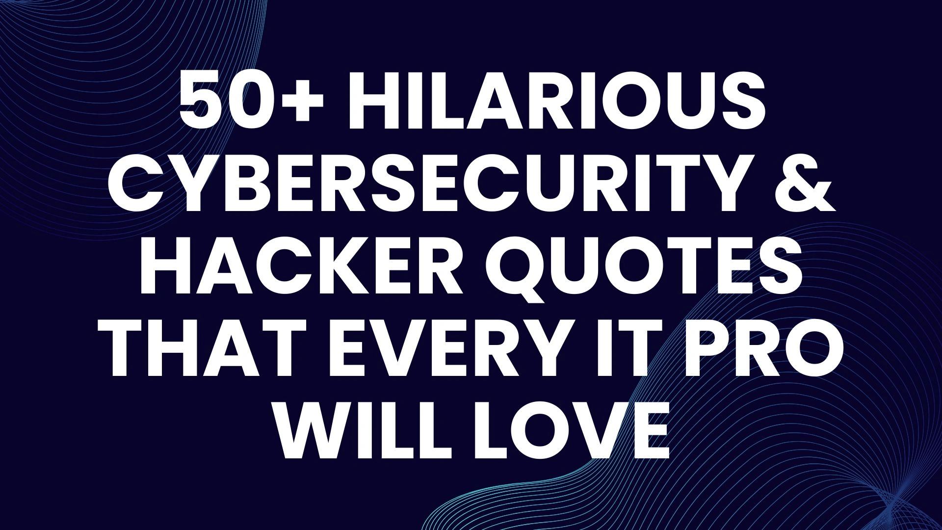 50 Hilarious Cybersecurity and Hacker Quotes That Every IT Pro Will Love