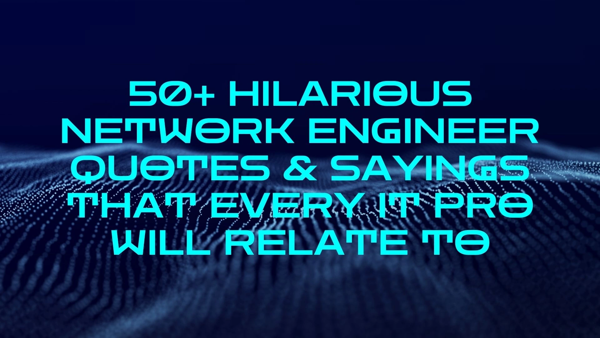 31 Hilarious Network Engineer Quotes & Sayings That Every IT Pro Will Relate To