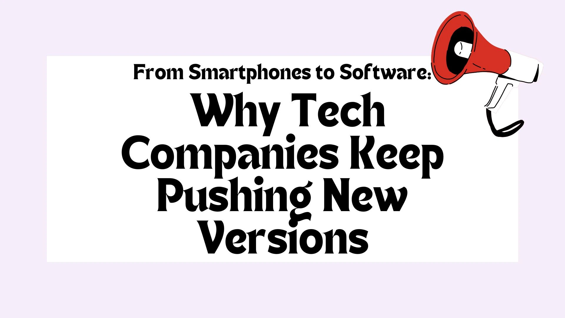 Why Tech Companies Keep Pushing New Versions