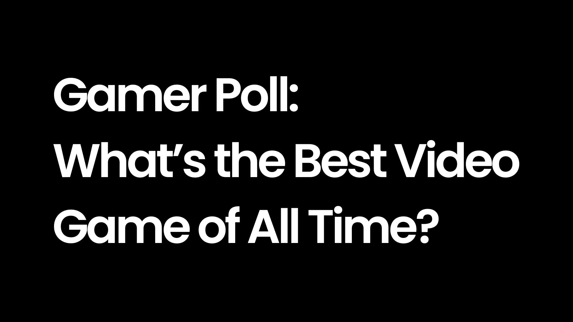 Gamer Poll: Whats the Best Video Game of All Time?
