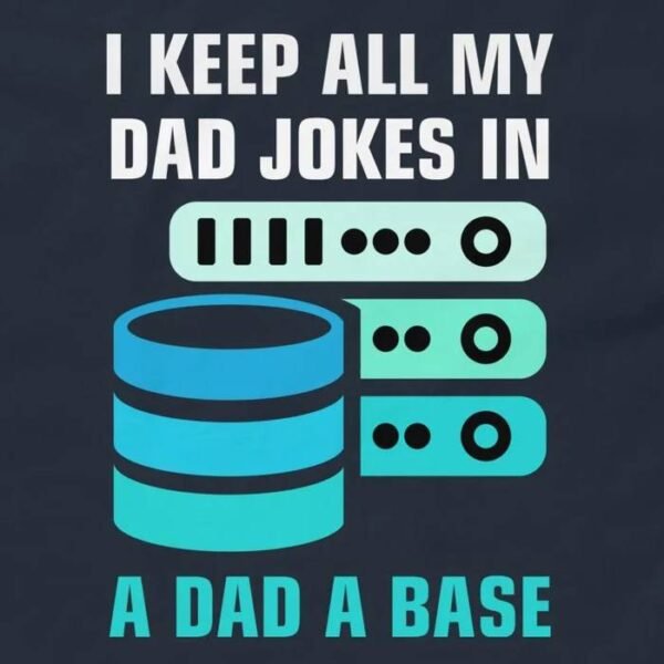 I Keep All My Dad Jokes In A Dad-A-Base T-Shirt – Funny DBA Shirt Design