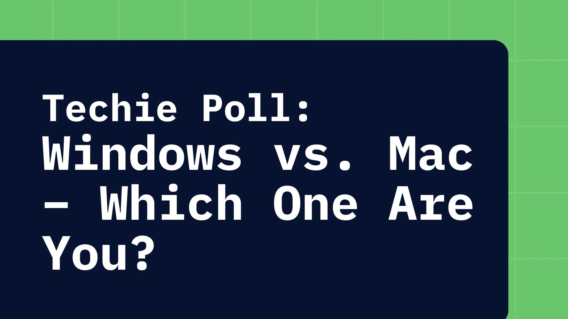Techie Poll: Windows vs Mac - Which One Are You?