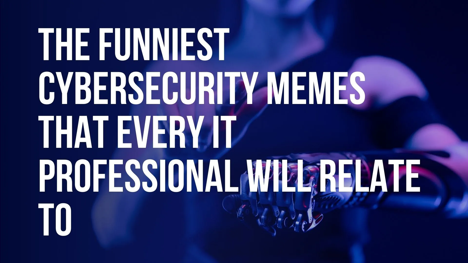 The Funniest Cybersecurity Memes That Every IT Professional Will Relate To