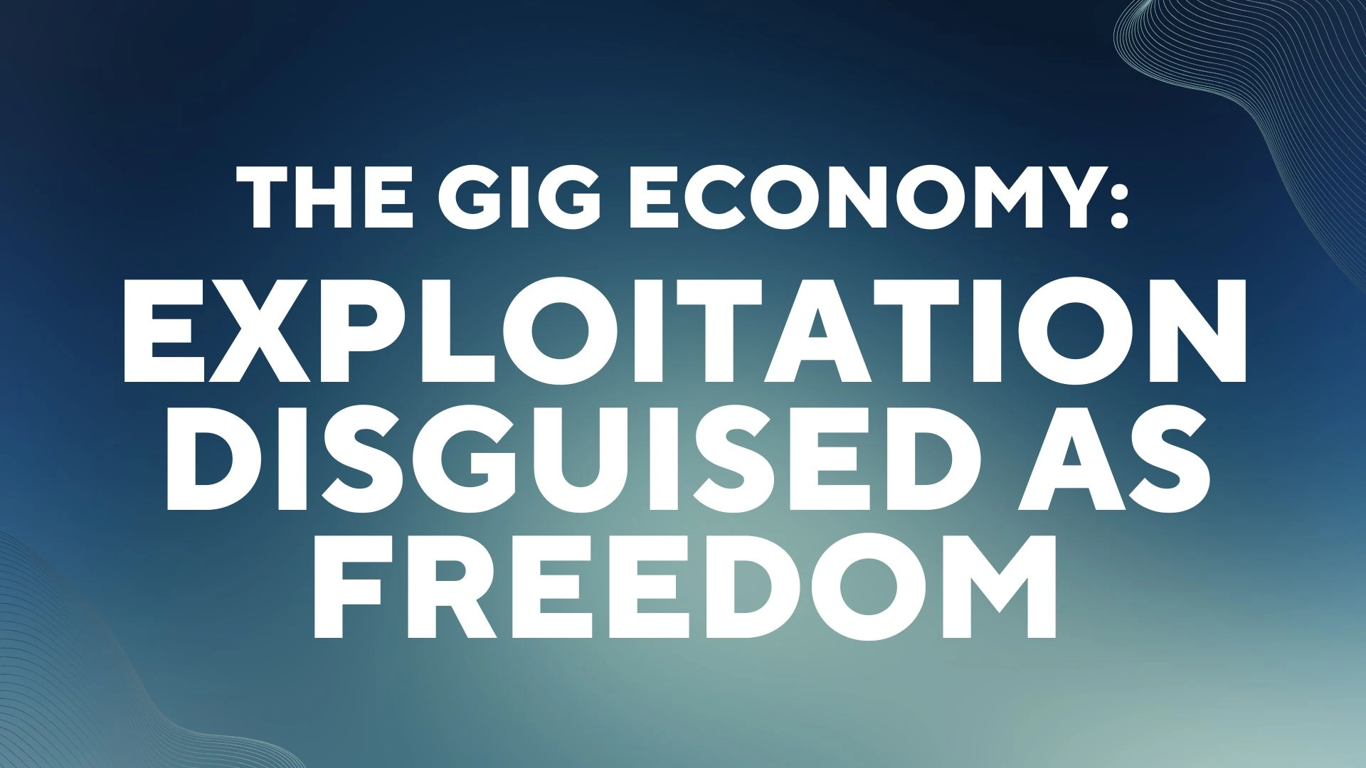 The Gig Economy: Exploitation Disguised as Freedom