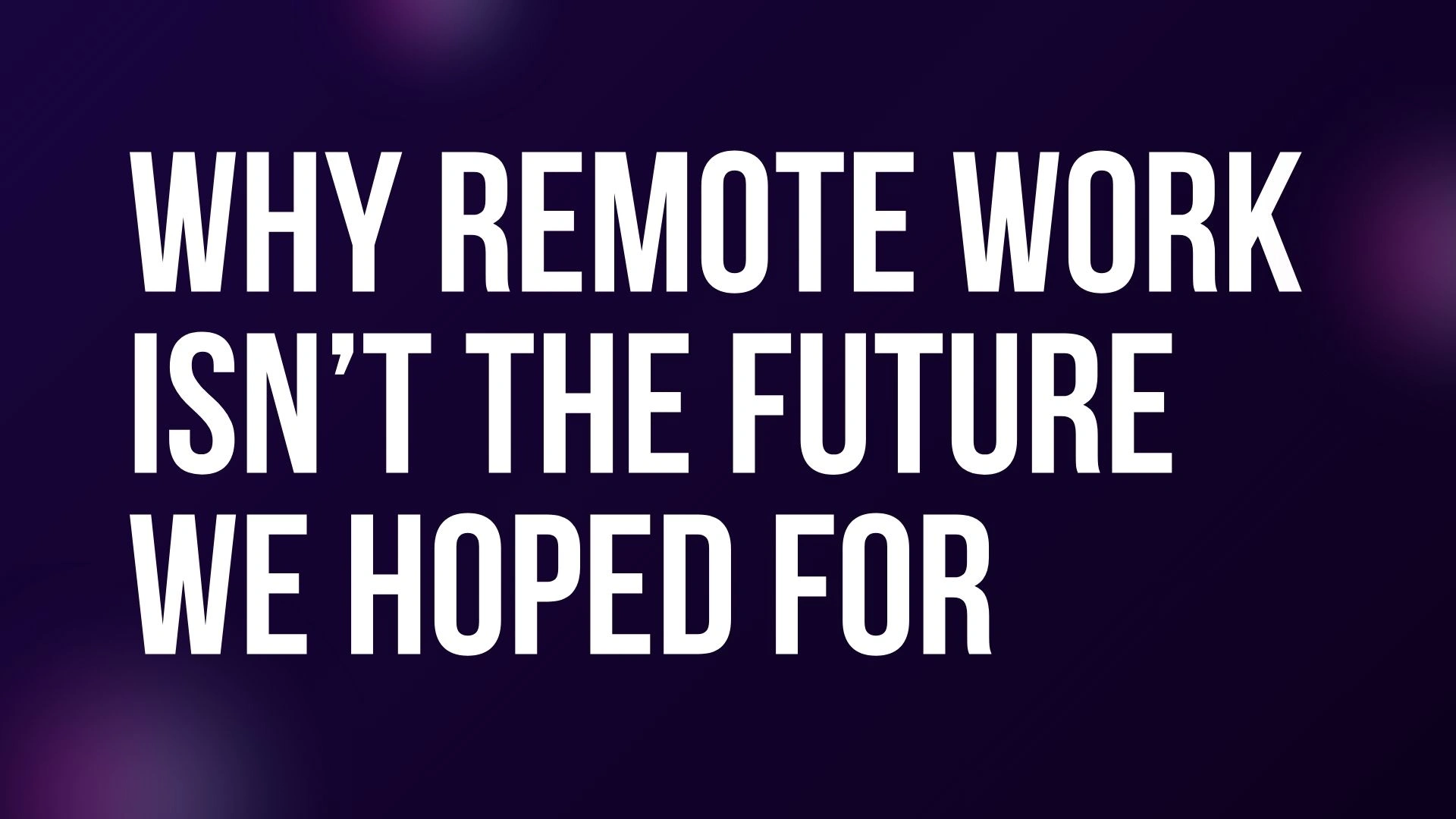 Why Remote Work Isnt the Future We Hoped For