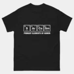 Sarcasm Primary Elements of Humor T-Shirt - Funny Periodic Table Shirt - Chemistry Nerd Gift - Science Teacher Tee - STEM Geek Apparel