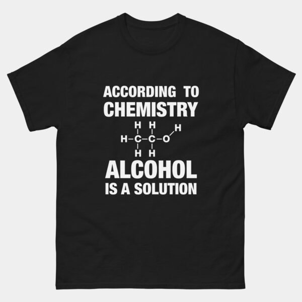 According to Chemistry Alcohol Is a Solution Funny Science T-Shirt - Chemistry Drinking Joke Shirt - Chemistry Nerd Gift - STEM Humor Tee - Beer Lover Apparel