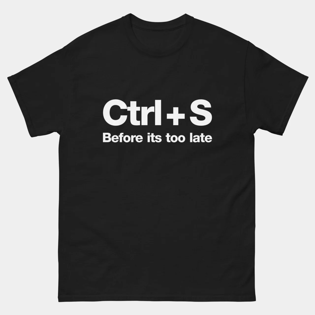 Save Before Its Too Late T-Shirt - Funny Ctrl + S Computer Shortcut - Programmer Humor Tee - IT Geek Gift - Tech Nerd Apparel