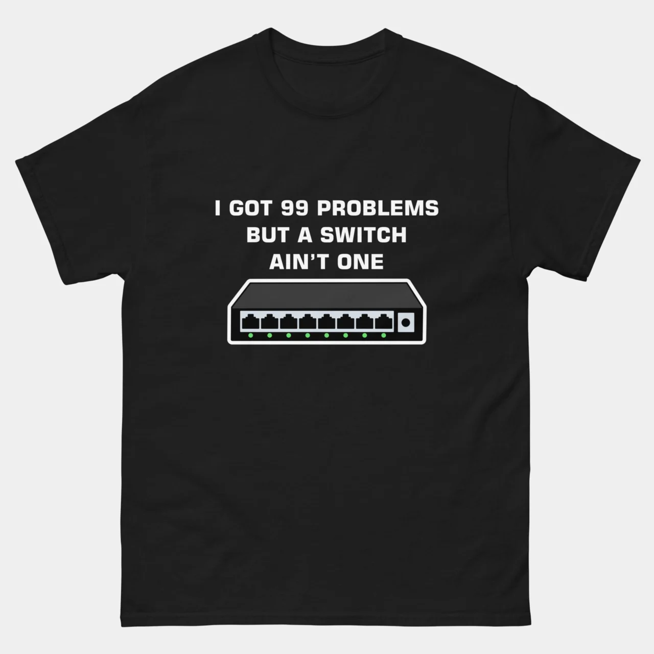 99 Problems But a Switch Aint One T-Shirt - Funny Network Engineer Shirt - IT Networking Humor - SysAdmin Gift - Network Admin Life Tee