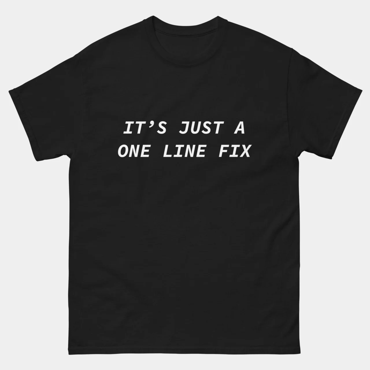 Its Just a One-Line Fix T-Shirt - Funny Coding Sarcasm - Software Developer Humor - IT Professional Tee - Debugging Joke Shirt