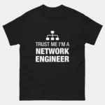 Trust Me Im a Network Engineer T-Shirt - Funny IT Networking Shirt - SysAdmin Life - Network Admin Gift - Tech Geek Humor Tee