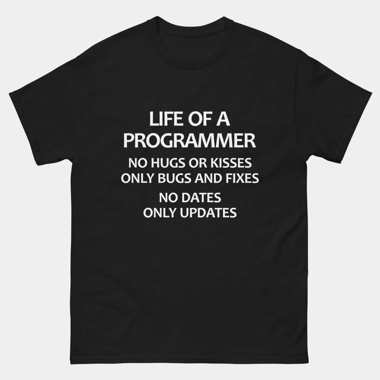 Life of a Programmer T-Shirt - No Hugs & Kisses, Only Bugs & Fixes, No Dates, Only Updates - Funny Coding Shirt - Software Developer Gift - IT Geek Apparel