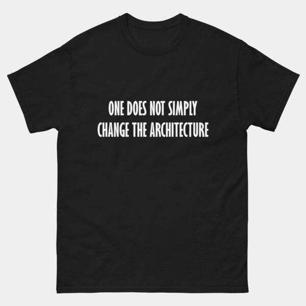 One Does Not Simply Change the Architecture T-Shirt - Funny Software Engineer Shirt - Coding Humor - IT Developer Gift