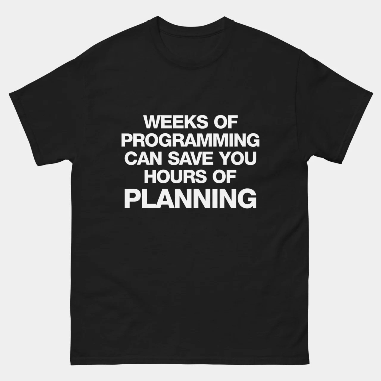 Weeks of Coding Can Save Hours of Planning T-Shirt - Funny Developer Shirt - Programmer Humor - Software Engineer Gift - IT Geek Apparel