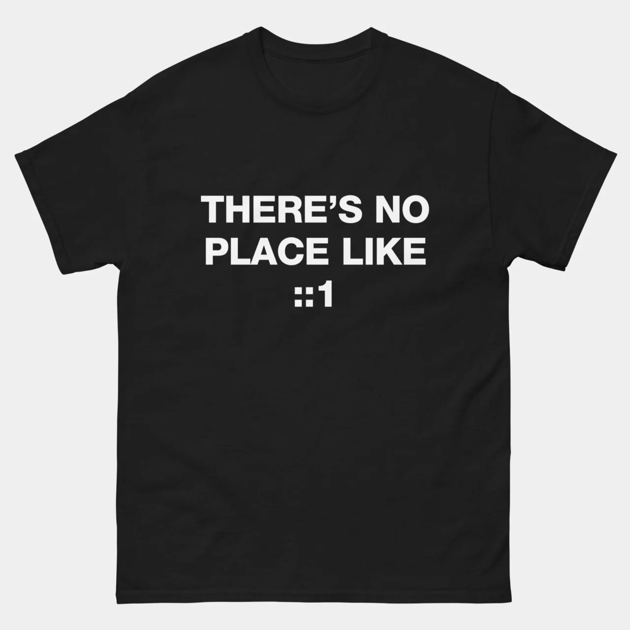 There Is No Place Like Home ::1 T-Shirt - Funny IPv6 Localhost Networking Shirt - IT Geek Humor - SysAdmin Gift - Network Engineer Tee