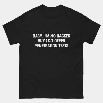 Funny Penetration Tester T-Shirt - Baby I’m No Hacker But I Do Offer Penetration Tests - Funny Cybersecurity Shirt - Ethical Hacking Humor - Pentester Geek Apparel