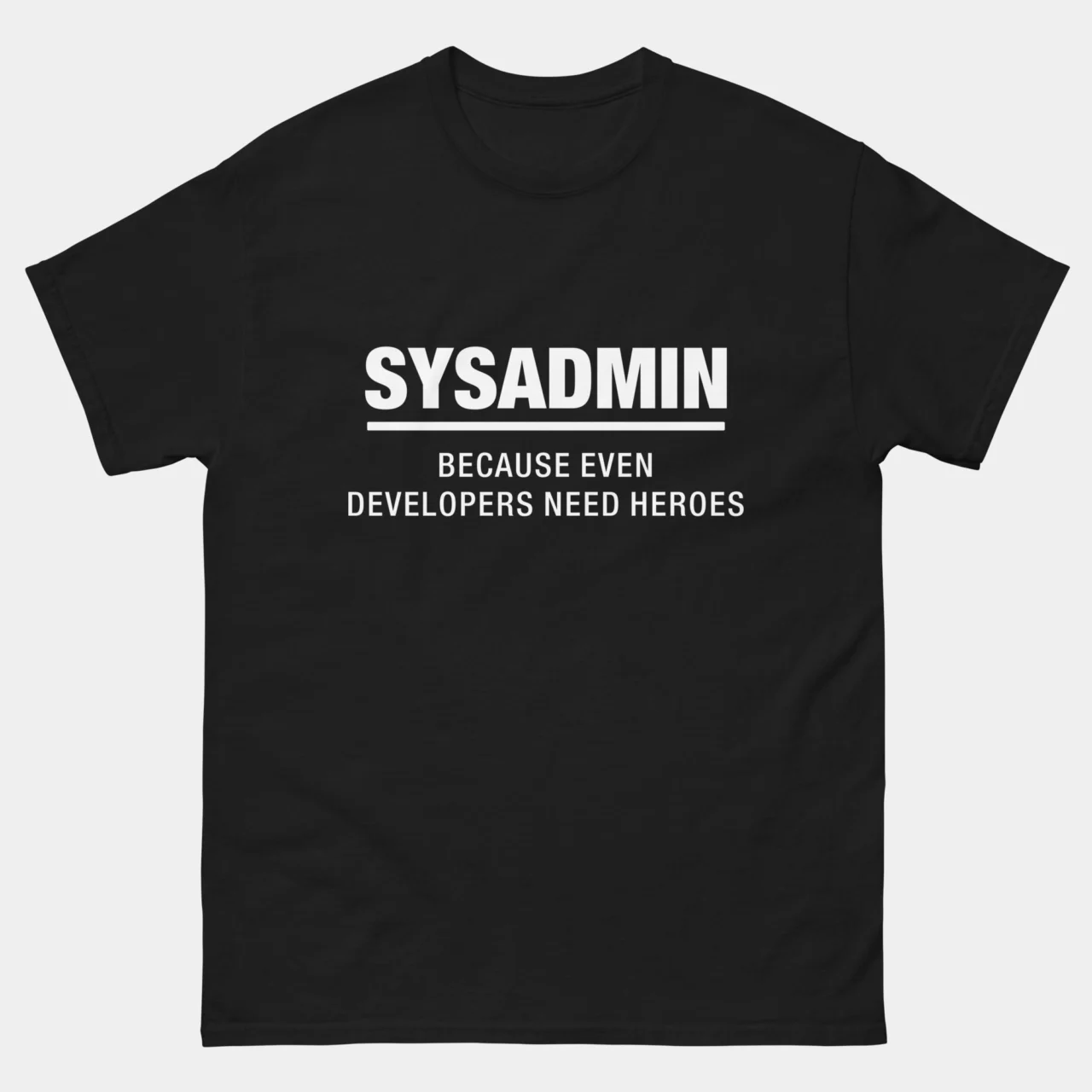 Sysadmin Because Even Developers Need Heroes T-Shirt - Funny IT Support Shirt - Network Engineer & System Administrator Humor - IT Professional Gift