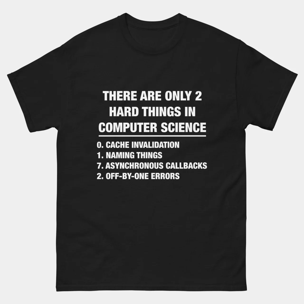 There Are Only Two Hard Things in Computer Science T-Shirt - Funny Programmer Shirt - Debugging Humor - Software Engineer Gift - IT Geek Apparel