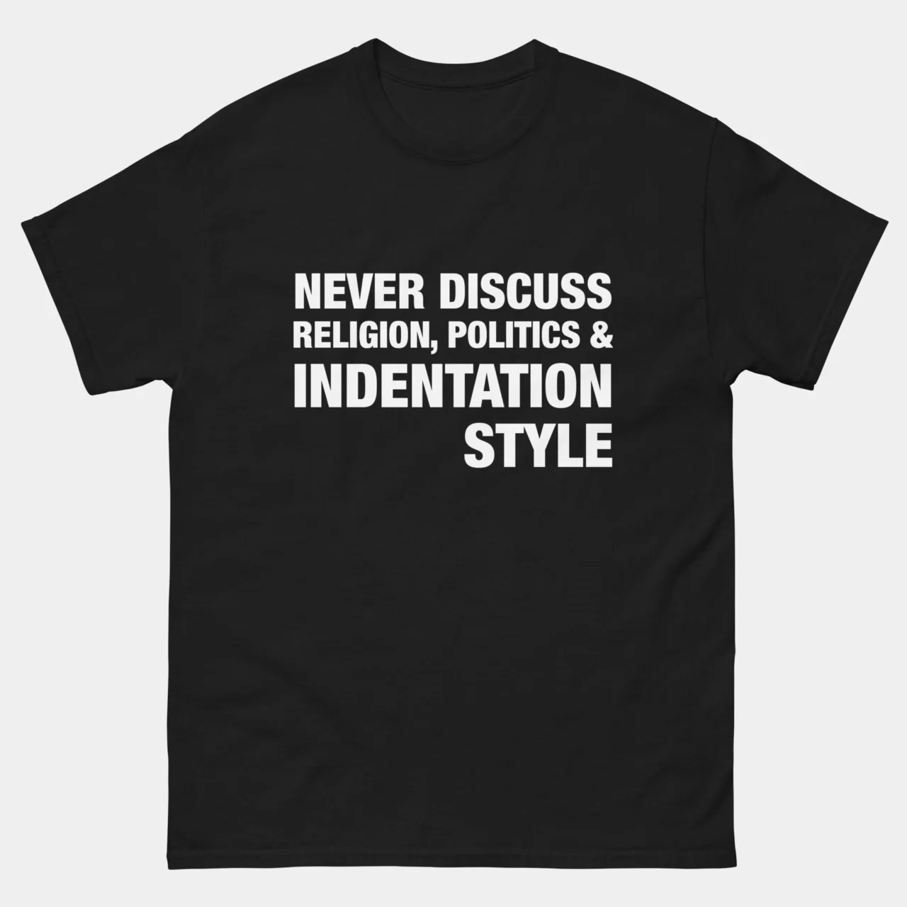 Tabs vs Spaces T-Shirt - Never Discuss Religion Politics and Indentation Style - Funny Programmer Shirt - Software Developer Gift
