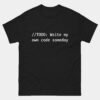 TODO Write My Own Code Someday T-Shirt - Funny AI Prompt Coder Shirt - Software Engineer Humor - Coding Geek Gift