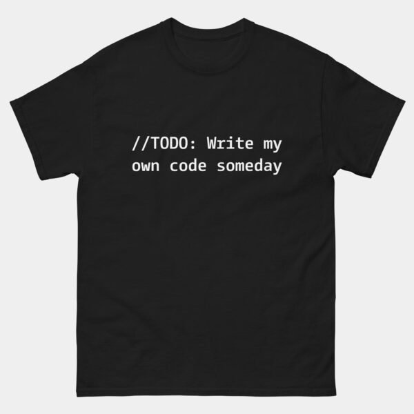 TODO Write My Own Code Someday T-Shirt - Funny AI Prompt Coder Shirt - Software Engineer Humor - Coding Geek Gift