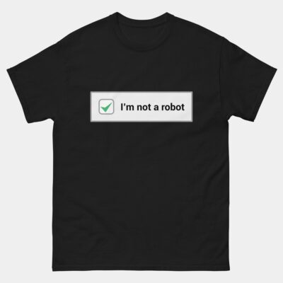 I Am Not a Robot T-Shirt - Funny CAPTCHA Shirt - IT & Software Developer Humor - Computer Geek Gift - Cybersecurity Meme Apparel
