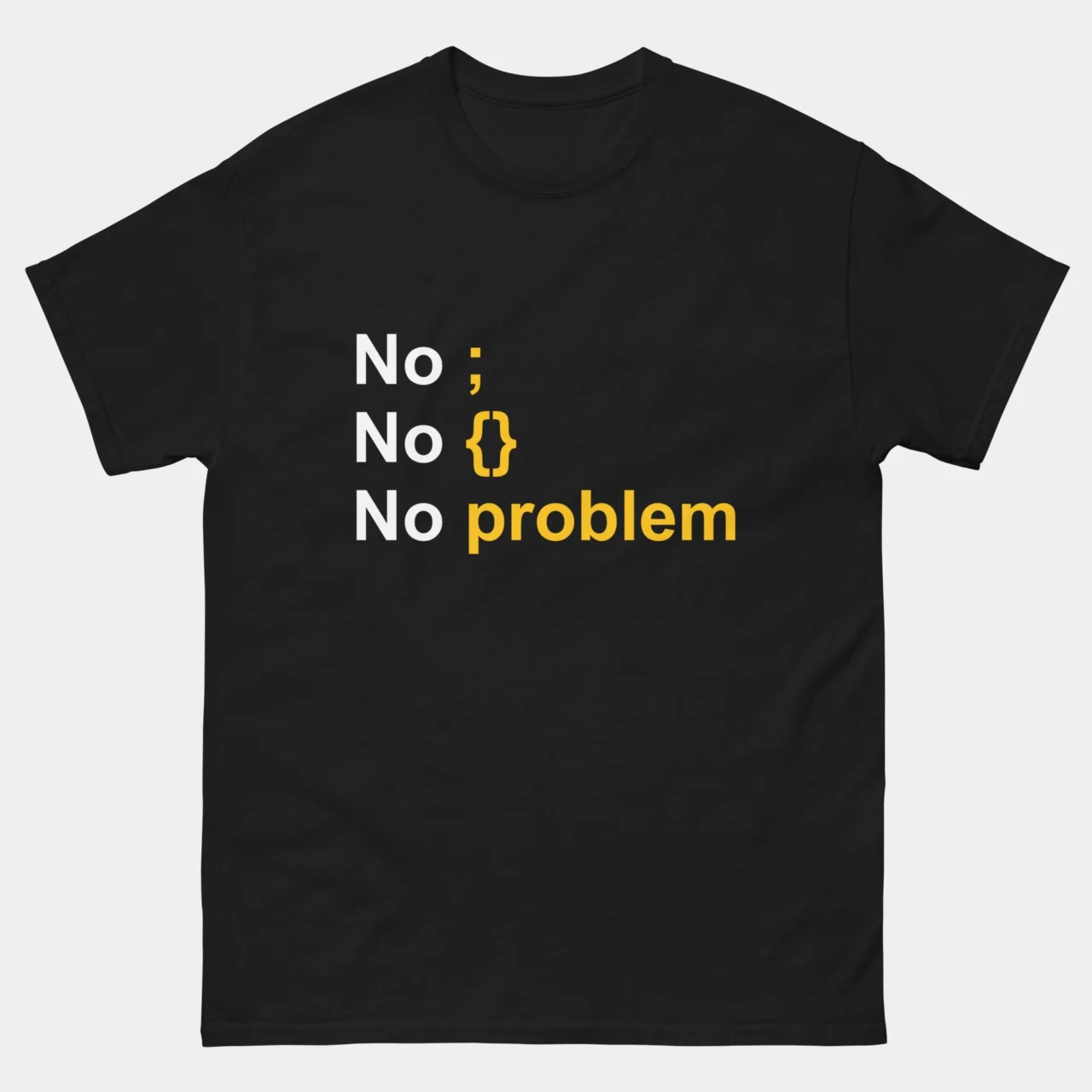 No Semicolon No Curly Brackets No Problem T-Shirt - Funny Programmer Shirt - Software Developer & Coding Humor - IT Geek Gift