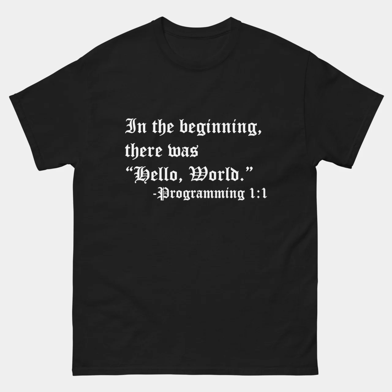 In The Beginning There Was Hello World T-Shirt - Funny Software Developer Shirt - Coding & Computer Science Humor - IT Geek Gift