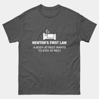 Newtons 1st Law Funny Physics T-Shirt - A Body at Rest Wants to Stay at Rest - Sleep Lover Shirt - Science Nerd Gift - STEM Humor Tee