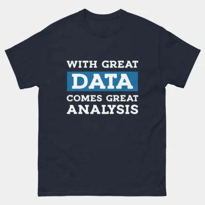 With Great Data Comes Great Analysis T-Shirt - Funny Data Analyst Shirt - Statistics & Machine Learning Gift - Data Science & IT Professional Apparel
