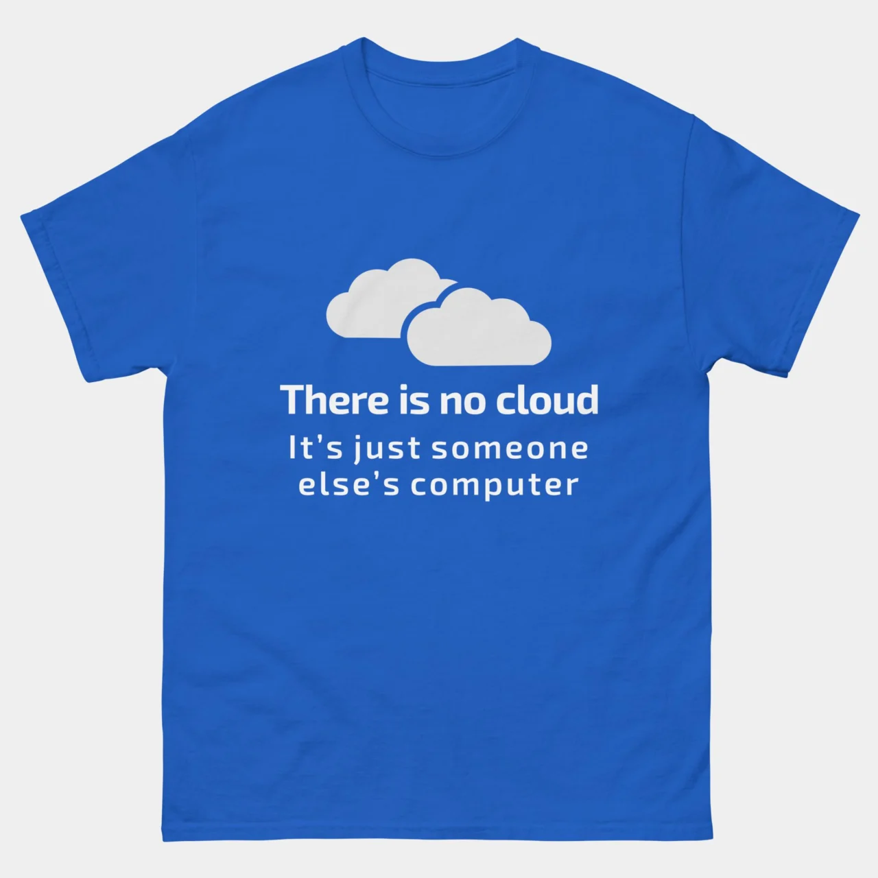 There Is No Cloud Funny IT T-Shirt - It’s Just Someone Else’s Computer - SysAdmin Shirt - Cloud Computing Joke - Network Engineer Gift - Tech Humor Tee