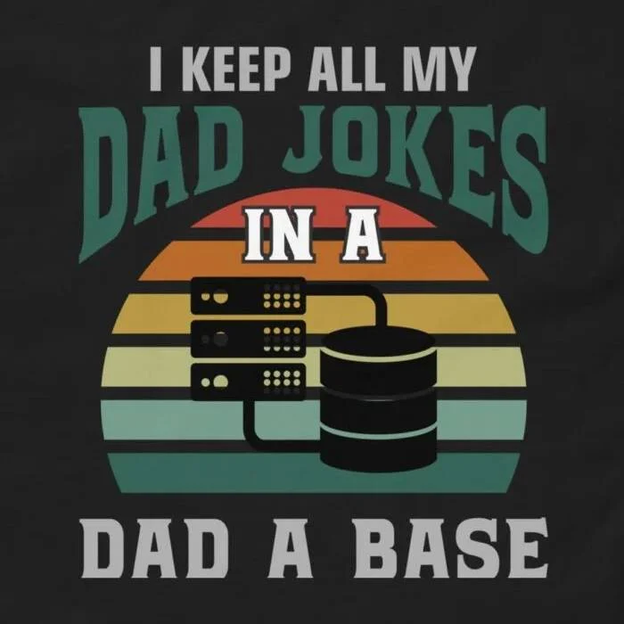I Keep All My Dad Jokes in a Dad-A-Base T-Shirt - Funny Database Admin ...
