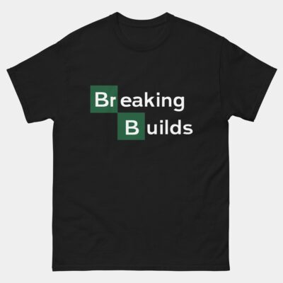 Breaking Builds T-Shirt - Build Engineer Developer Tee - I Broke The Build Shirt - Funny Debugging CI/CD Pipeline Gift