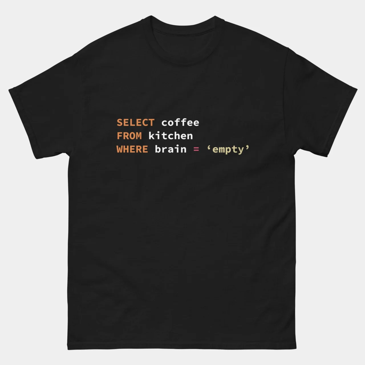 Funny SQL Developer Shirt - SELECT Coffee FROM Kitchen WHERE Brain = 'Empty' T-Shirt - DBA Coffee Code Gift