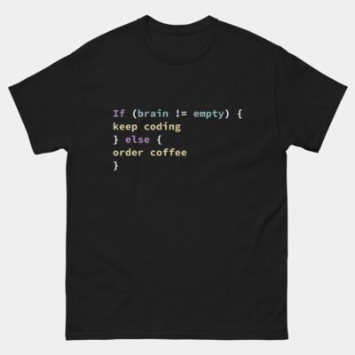 If Brain Not Empty Keep Coding Else Order Coffee T-Shirt - Funny Developer Logic Shirt - Programmer Caffeine Humor