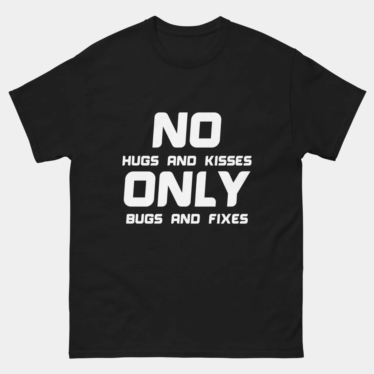 No Hugs and Kisses Only Bugs and Fixes T-Shirt - Funny Coding Shirt - Developer Humor - Programmer Life Apparel