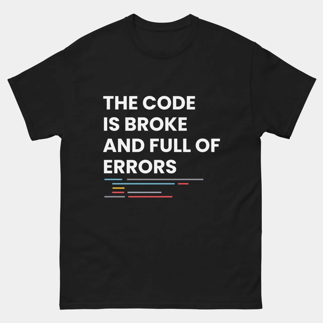 The Code Is Broke And Full Of Errors T-Shirt - Funny Programmer Coding Shirt - Software Developer Debugging Humor