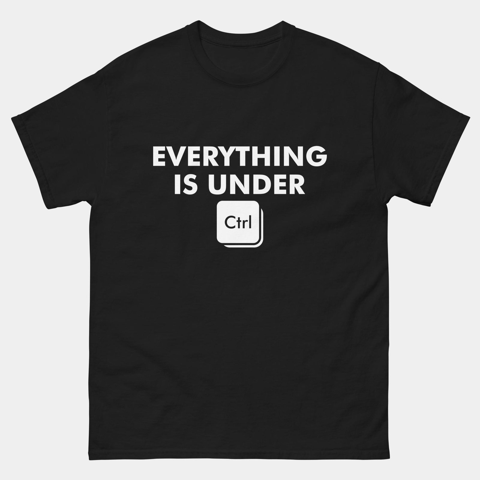 Everything Is Under CTRL T-Shirt - Funny Programmer Shirt - Keyboard Shortcut Geek Humor Tee - Tech Developer Gift
