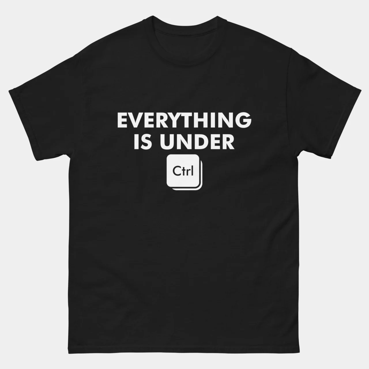 Everything Is Under CTRL T-Shirt - Funny Programmer Shirt - Keyboard Shortcut Geek Humor Tee - Tech Developer Gift