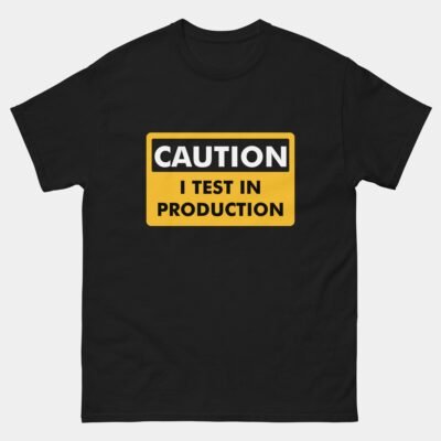 Caution I Test in Production T-Shirt - Funny Developer Warning Shirt - Software Engineer DevOps Humor Tee