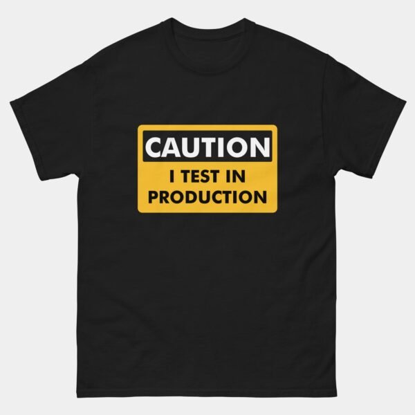 Caution I Test in Production T-Shirt - Funny Developer Warning Shirt - Software Engineer DevOps Humor Tee